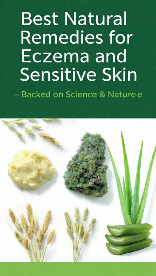 Best Natural Remedies for Eczema and Sensitive Skin — Backed by Science & Nature